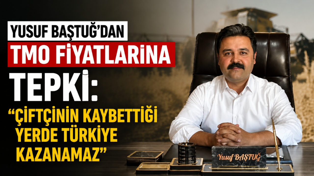 Yusuf Baştuğ'dan TMO Fiyatlarına Tepki: