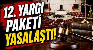 12. Yargı Paketi Yasalaştı! İşte Vatandaşı İlgilendiren Yeni Düzenlemeler