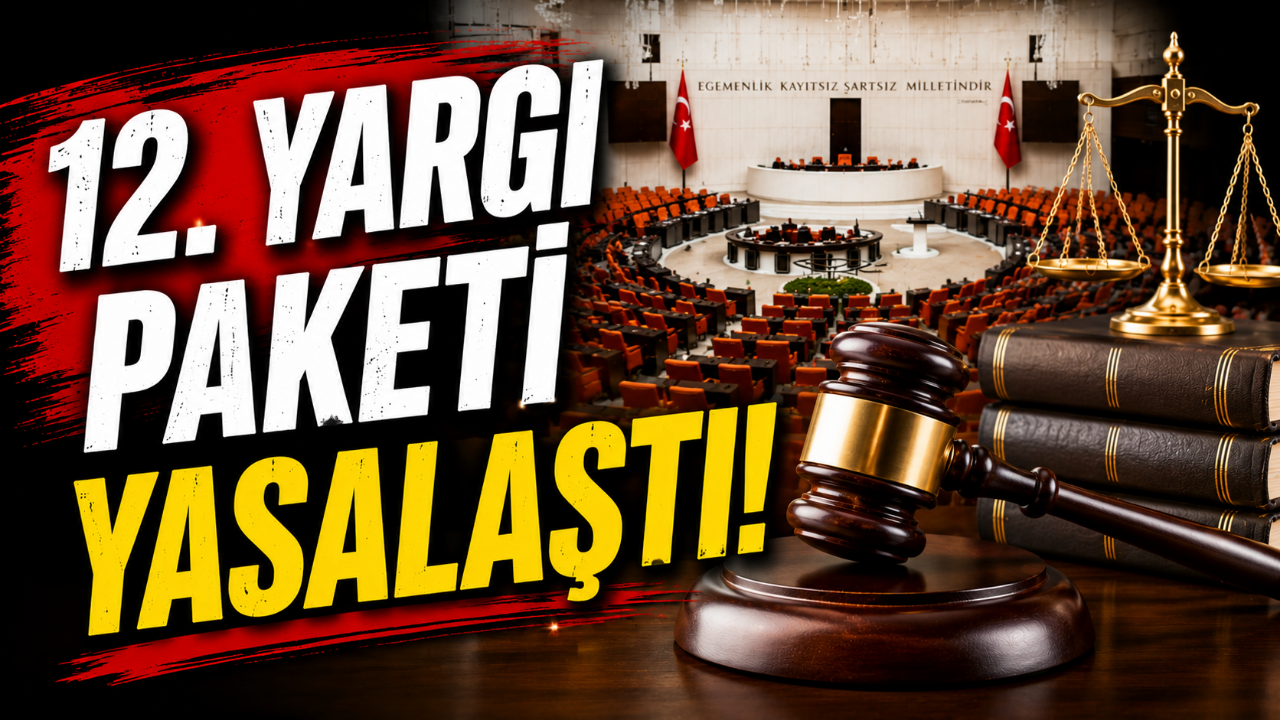 12. Yargı Paketi Yasalaştı! İşte Vatandaşı İlgilendiren Yeni Düzenlemeler