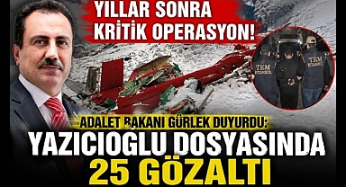 Adalet Bakanı Gürlek Duyurdu: Yazıcıoğlu Dosyasında 25 Gözaltı