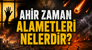 Ahir Zaman Alametleri Nelerdir?