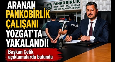 Aranan PANKOBİRLİK Çalışanı Yozgat'ta Yakalandı