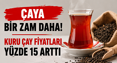 Çaya Bir Zam Daha! Kuru Çay Fiyatları Yüzde 15 Arttı