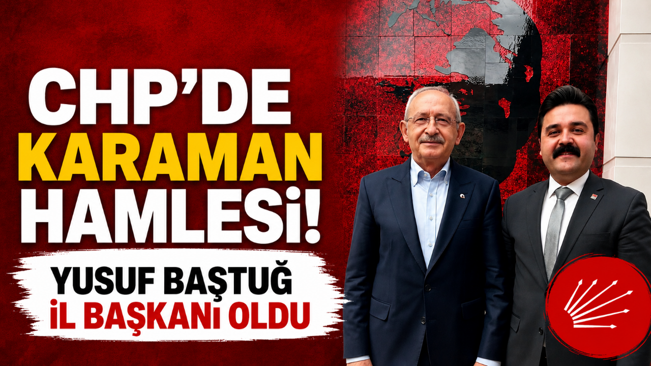CHP'de Karaman Hamlesi! Yusuf Baştuğ İl Başkanı Oldu