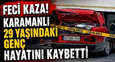 Feci Kaza! Karamanlı 29 Yaşındaki Genç Hayatını Kaybetti