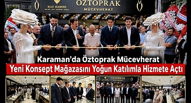 Karaman'da Öztoprak Mücevherat Yeni Konsept Mağazasını Yoğun Katılımla Hizmete Açtı