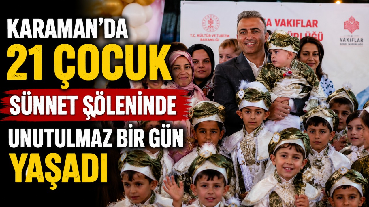 Karaman'da 21 Çocuk Sünnet Şöleninde Unutulmaz Bir Gün Yaşadı