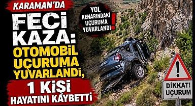 Karaman'da Feci Kaza: Otomobil Uçuruma Yuvarlandı, 1 Kişi Hayatını Kaybetti