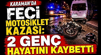 Karaman'da Feci Motosiklet Kazası: 2 Genç Hayatını Kaybetti
