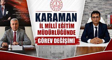 Karaman'da İl Millî Eğitim Müdürlüğünde Görev Değişikliği Yaşandı