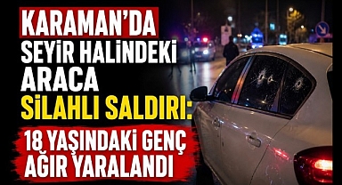 Karaman'da Kanlı Saldırı: 18 Yaşındaki Genç Ağır Yaralandı