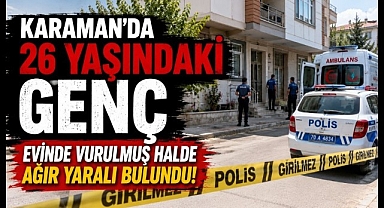 Karaman'da Şüpheli Olay: 26 Yaşındaki Genç Kalbinden Vurulmuş Halde Bulundu
