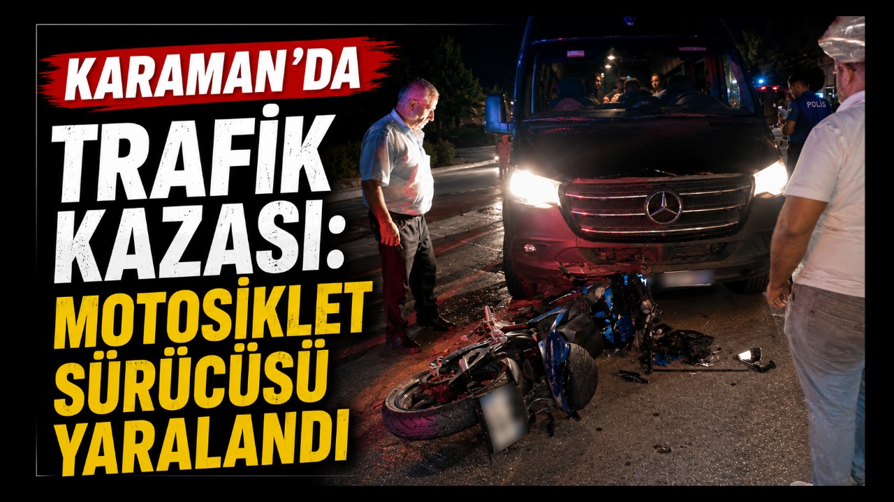 Karaman'da Trafik Kazası: Motosiklet Sürücüsü Yaralandı