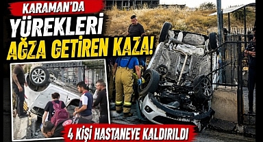 Karaman'da Yürekleri Ağza Getiren Kaza! 4 Kişi Hastaneye Kaldırıldı