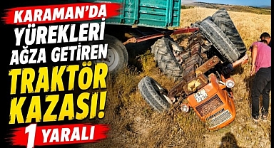 Karaman'da Yürekleri Ağza Getiren Traktör Kazası