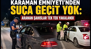 Karaman Emniyeti'nden Suça Geçit Yok: Aranan Şahıslar Tek Tek Yakalandı