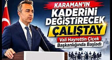 Karaman'ın Geleceğine Yön Verecek Çalıştay Vali Hayrettin Çiçek Başkanlığında Başladı