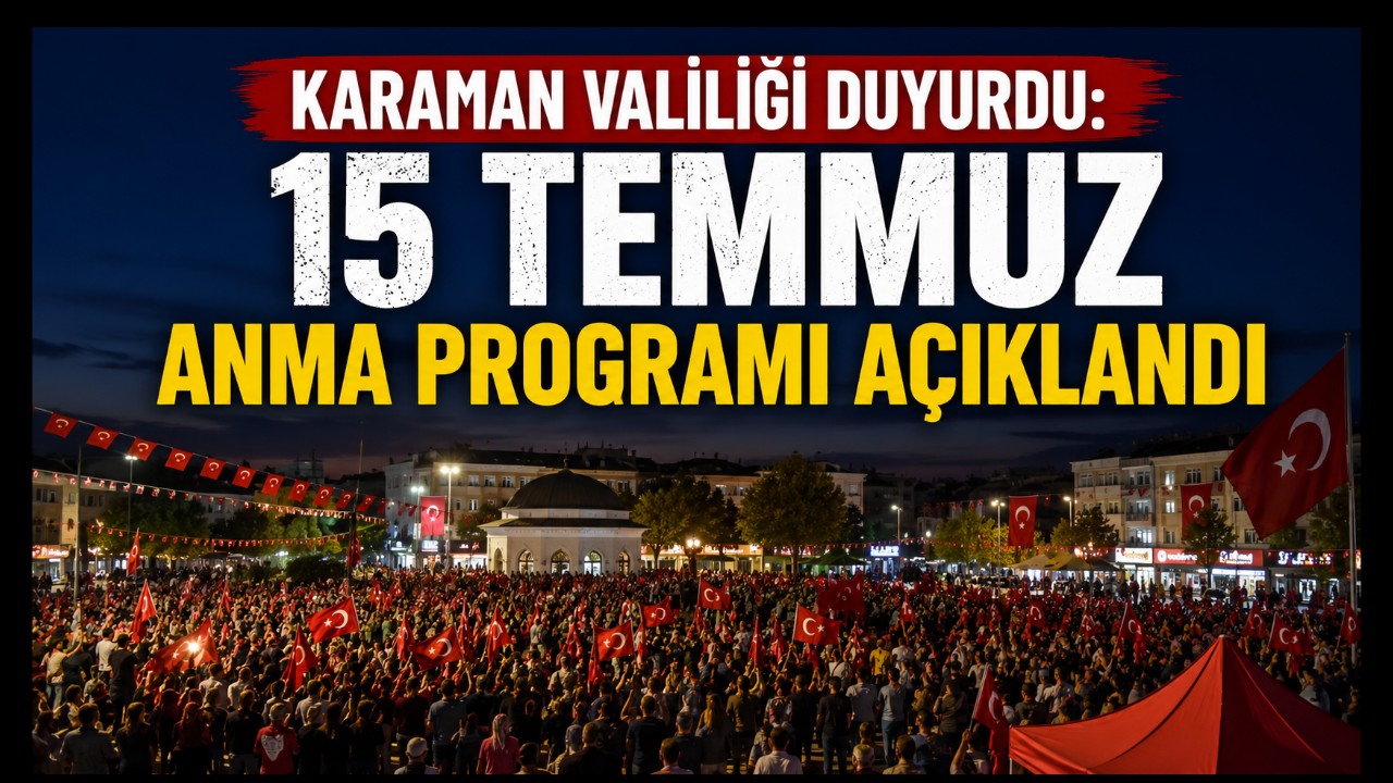 Karaman Valiliği Duyurdu: 15 Temmuz Anma Programı Açıklandı
