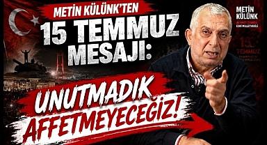 Metin Külünk'ten 15 Temmuz Mesajı: