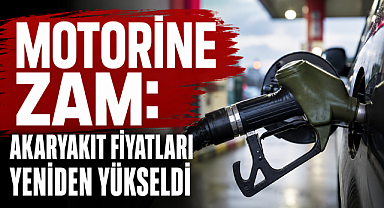Motorine zam: Akaryakıt fiyatları yeniden yükseldi
