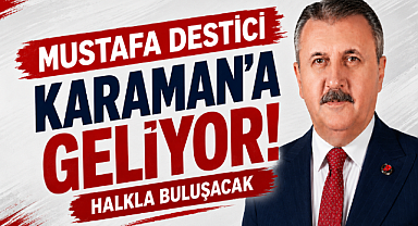Mustafa Destici Karaman'a Geliyor! Halkla Buluşacak
