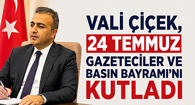 Vali Çiçek, 24 Temmuz Gazeteciler ve Basın Bayramı'nı Kutladı