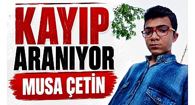 15 Yaşındaki Musa Çetin Kayıp: Görenlerin Duyarlı Olması İsteniyor