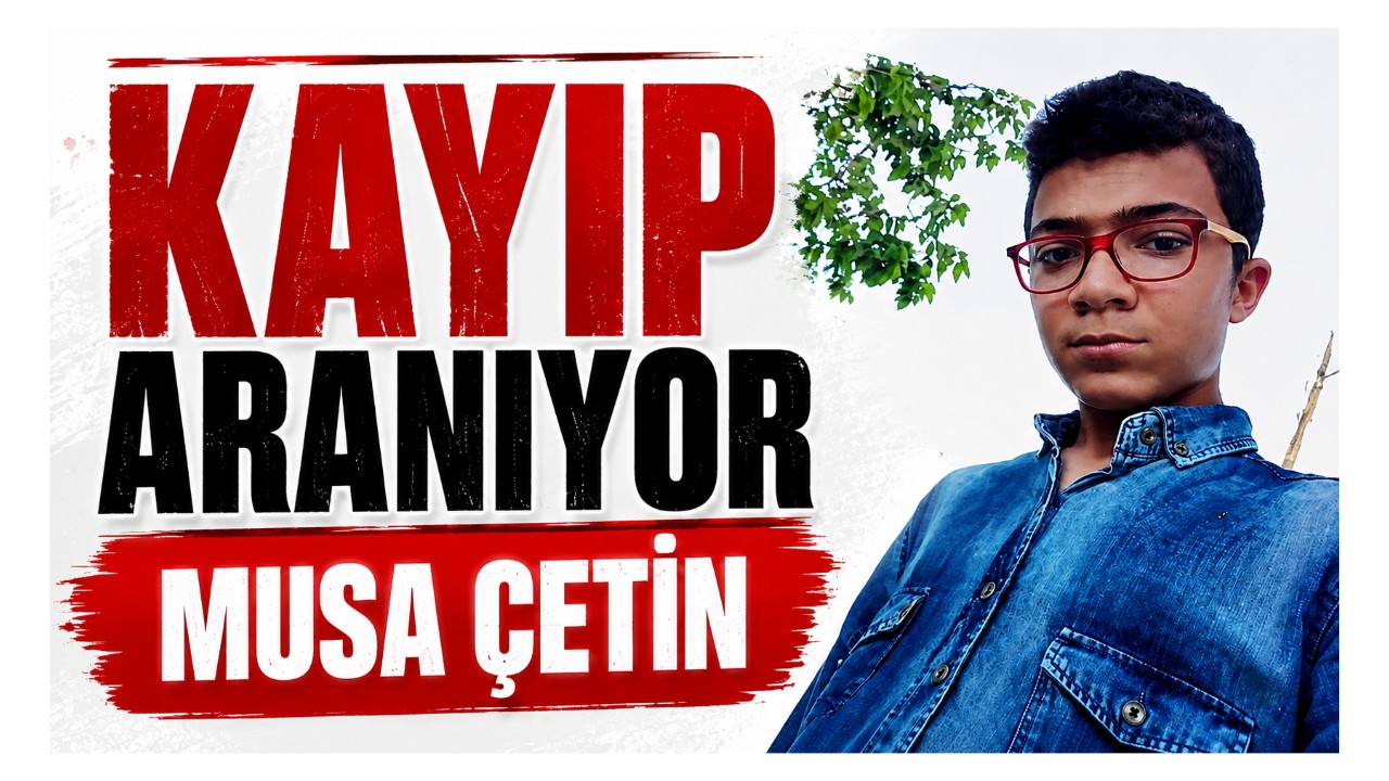 15 Yaşındaki Musa Çetin Kayıp: Görenlerin Duyarlı Olması İsteniyor