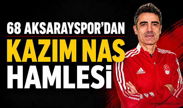 68 Aksarayspor'dan Kazım Nas Hamlesi