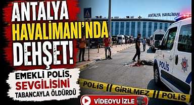 Antalya Havalimanı'nda Korkunç Olay