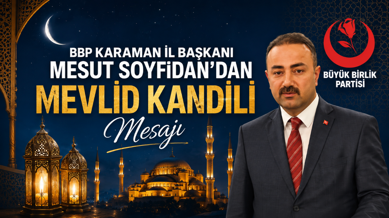 BBP Karaman İl Başkanı Mesut Soyfidan'dan Mevlid Kandili Mesajı