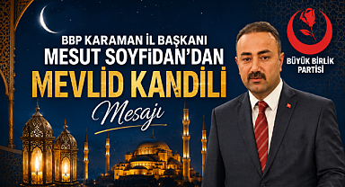 BBP Karaman İl Başkanı Mesut Soyfidan'dan Mevlid Kandili Mesajı
