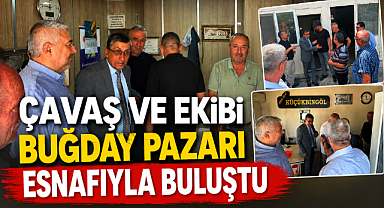 Çavaş ve Ekibi Buğday Pazarı Esnafıyla Buluştu