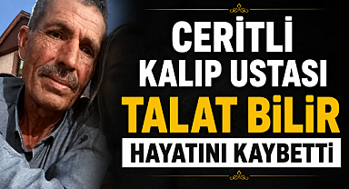 Ceritli Kalıp Ustası Talat Bilir Hayatını Kaybetti