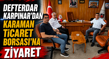 Defterdar Karpınar'dan Karaman Ticaret Borsası'na Ziyaret