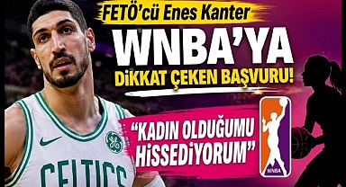 FETÖ'cü Enes Kanter 'kadın' olmak için başvuru yaptı