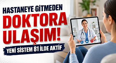 Hastaneye Gitmeden Doktora Ulaşım! Yeni Sistem 81 İlde Aktif