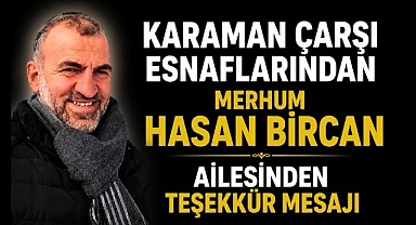 Karaman Çarşı Esnaflarından Merhum Hasan Bircan Ailesinden Teşekkür Mesajı