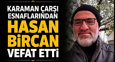 Karaman Çarşı Esnaflarından Hasan Bircan Vefat Etti