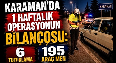 Karaman'da 1 Haftalık Operasyonun Bilançosu: 6 Tutuklama, 195 Araç Men
