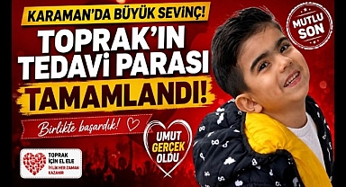 Karaman'da Büyük Sevinç! Toprak'ın Tedavi Parası Tamamlandı