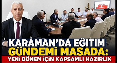 Karaman'da Eğitim Gündemi Masada: Yeni Dönem İçin Kapsamlı Hazırlık