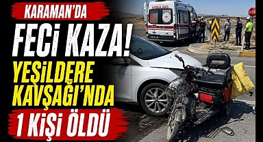 Karaman'da Feci Kaza! Yeşildere Kavşağı'nda Can Kaybı