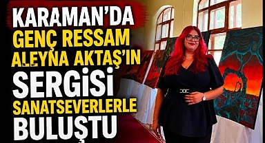 Karaman'da Genç Ressam Aleyna Aktaş'ın Sergisi Sanatseverlerle Buluştu