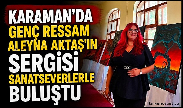Karaman'da Genç Ressam Aleyna Aktaş'ın Sergisi Sanatseverlerle Buluştu