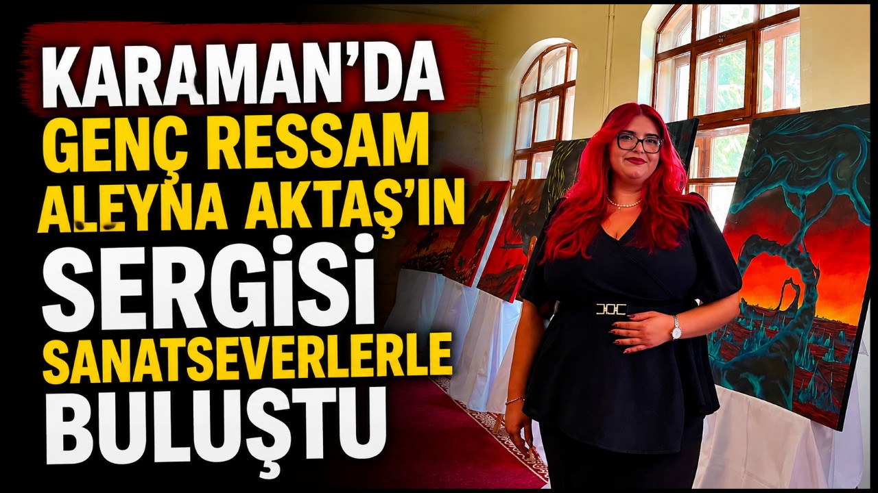 Karaman'da Genç Ressam Aleyna Aktaş'ın Sergisi Sanatseverlerle Buluştu
