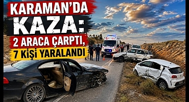 Karaman'da Kaza: 2 Araca Çarptı, 7 Kişi Yaralandı