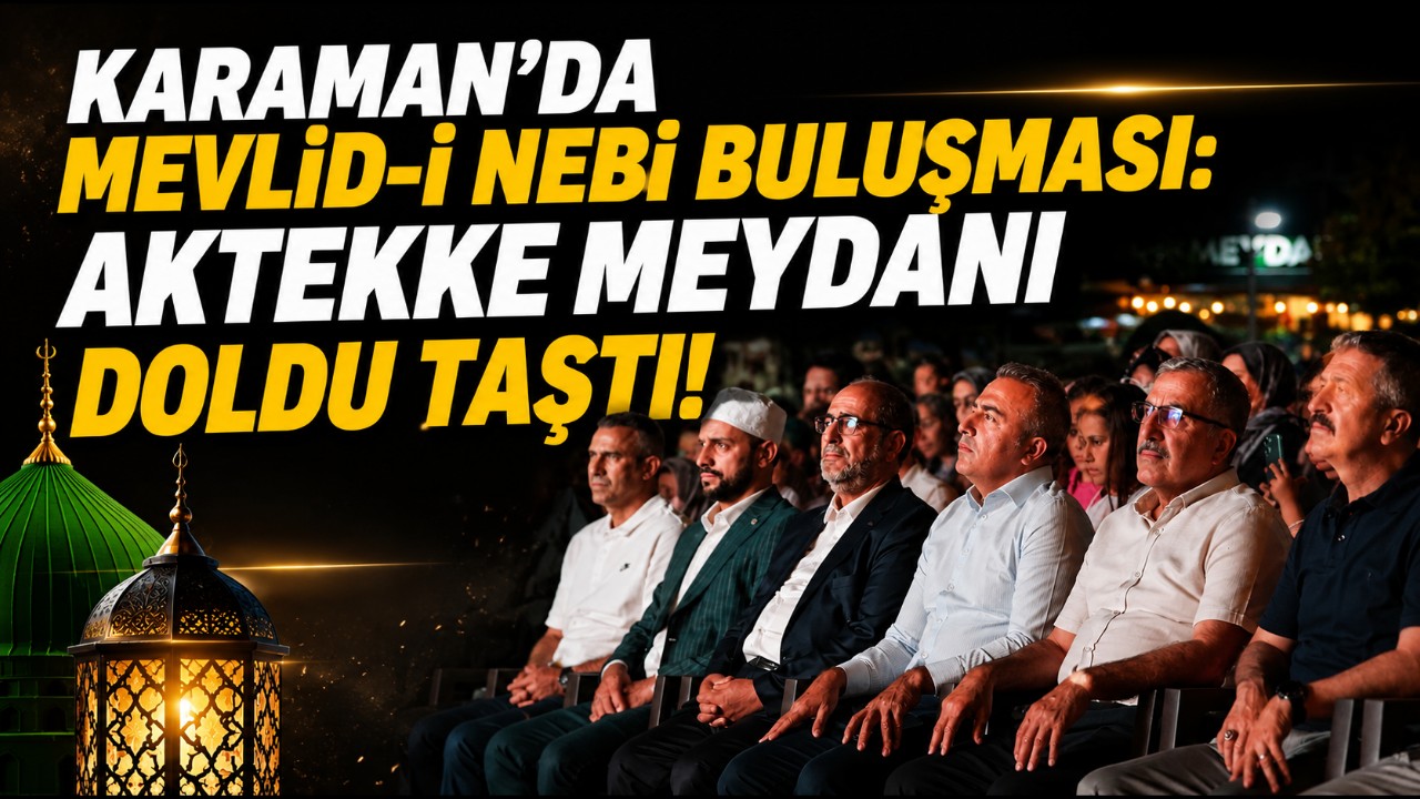 Karaman'da Mevlid-i Nebi Buluşması: Aktekke Meydanı Doldu Taştı