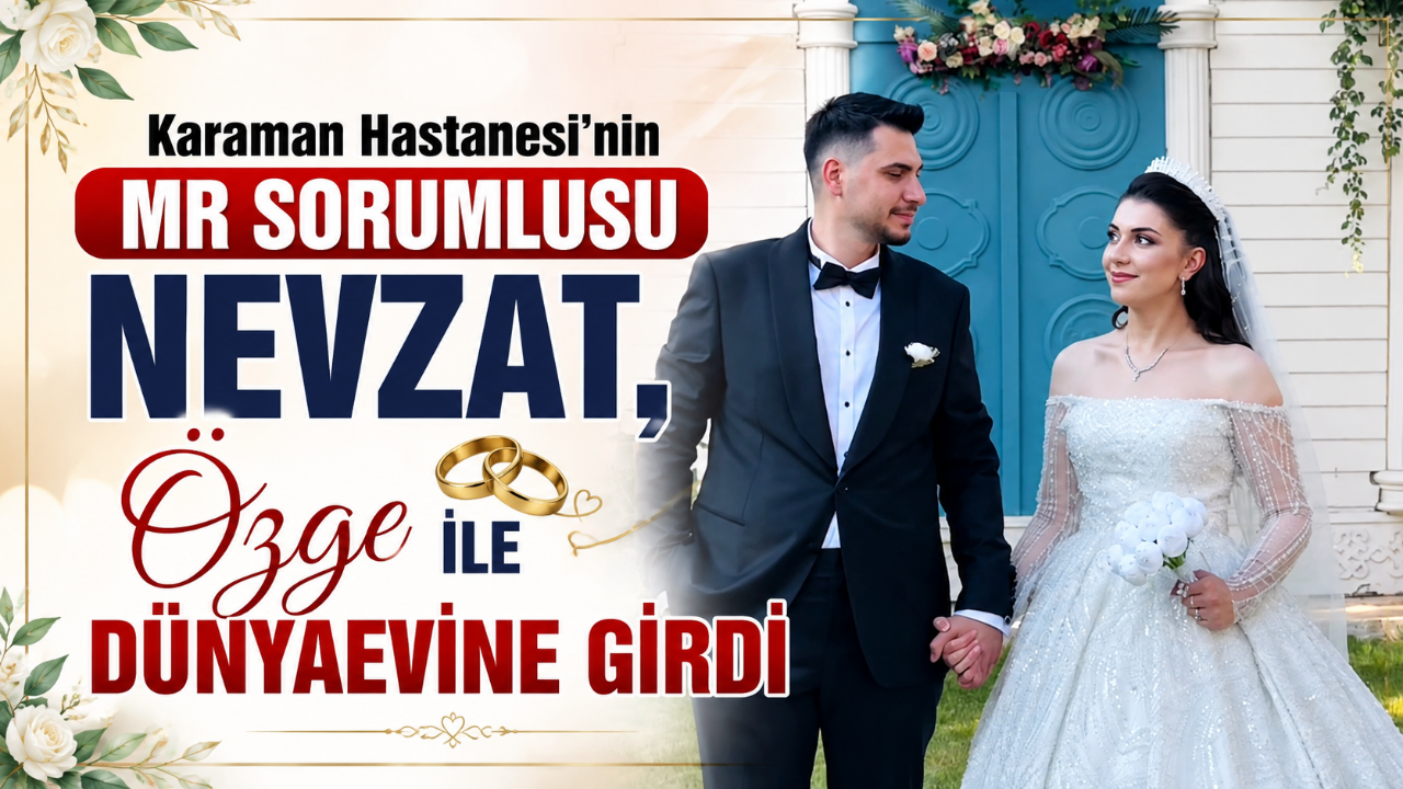 Karaman Hastanesi'nin MR Sorumlusu Nevzat Dünyaevine Girdi