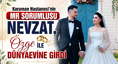 Karaman Hastanesi'nin MR Sorumlusu Nevzat Dünyaevine Girdi
